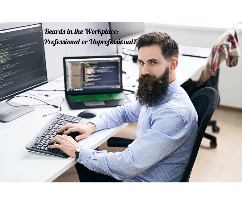 Beards in the Workplace: Professional or Unprofessional?